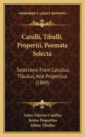 Catulli, Tibulli, Propertii, Poemata Selecta