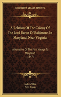 Relation Of The Colony Of The Lord Baron Of Baltimore, In Maryland, Near Virginia