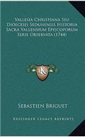 Vallesia Christiana Seu Dioecesis Sedunensis Historia Sacra Vallensium Episcoporum Serie Observata (1744)