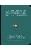 Aus Dem Gebiete Der Oesterreichischen Seeverwaltung (1876)