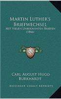 Martin Luther's Briefwechsel: Mit Vielen Unbekannten Briefen (1866)