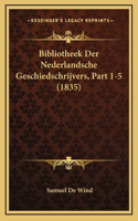 Bibliotheek Der Nederlandsche Geschiedschrijvers, Part 1-5 (1835)