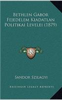 Bethlen Gabor Fejedelem Kiadatlan Politikai Levelei (1879)