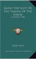 Sauny The Scot Or The Taming Of The Shrew: A Comedy (1708)