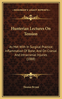 Hunterian Lectures On Tension: As Met With In Surgical Practice; Inflammation Of Bone; And On Cranial And Intracranial Injuries (1888)
