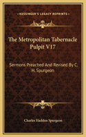 The Metropolitan Tabernacle Pulpit V17: Sermons Preached And Revised By C. H. Spurgeon(English)
