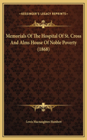 Memorials Of The Hospital Of St. Cross And Alms House Of Noble Poverty (1868)