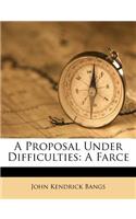 A Proposal Under Difficulties: A Farce