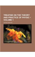 Treatise on the Theory and Practice of Physic (Volume 1)