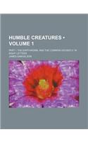 Humble Creatures (Volume 1); Part I. the Earthworm, and the Common Housefly. in Eight Letters