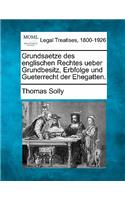 Grundsaetze Des Englischen Rechtes Ueber Grundbesitz, Erbfolge Und Gueterrecht Der Ehegatten.