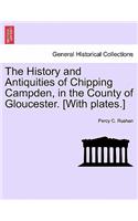 History and Antiquities of Chipping Campden, in the County of Gloucester. [With Plates.]