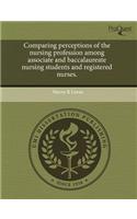 Comparing Perceptions of the Nursing Profession Among Associate and Baccalaureate Nursing Students and Registered Nurses