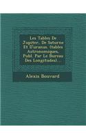 Les Tables de Jupiter, de Saturne Et D'Uranus. (Tables Astronomiques, Publ. Par Le Bureau Des Longitudes)....