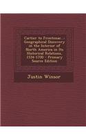 Cartier to Frontenac...: Geographical Discovery in the Interior of North America in Its Historical Relations, 1534-1700 - Primary Source Editio: Geographical Discovery in the Interior of North America in Its Historical Relations, 1534-1700 - Primary Source Editio