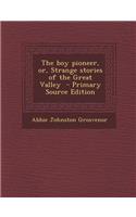 Boy Pioneer, Or, Strange Stories of the Great Valley