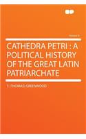 Cathedra Petri: A Political History of the Great Latin Patriarchate Volume 4