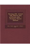 Dyeing Silk, Mixed Silk Fabrics and Artificial Silks