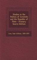 Studies in the Politics of Aristotle and the Republic of Plato