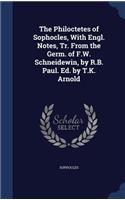 The Philoctetes of Sophocles, With Engl. Notes, Tr. From the Germ. of F.W. Schneidewin, by R.B. Paul. Ed. by T.K. Arnold