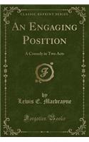 An Engaging Position: A Comedy in Two Acts (Classic Reprint)