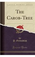 The Carob-Tree (Classic Reprint)