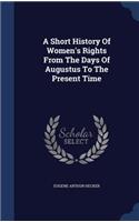 A Short History Of Women's Rights From The Days Of Augustus To The Present Time
