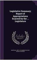 Legislative Summary; Report of Appropriations Enacted by the ... Legislature