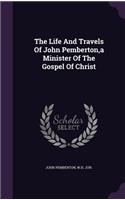 The Life And Travels Of John Pemberton, a Minister Of The Gospel Of Christ