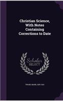 Christian Science, With Notes Containing Corrections to Date