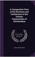 Comparative View of the Doctrines and Confessions of the Various Communities of Christendom
