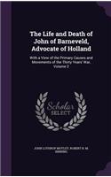 The Life and Death of John of Barneveld, Advocate of Holland