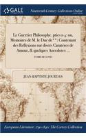 Le Guerrier Philosophe. pties 1-4: ou, Memoires de M. le Duc de**: Contenant des Reflexions sur divers Caractéres de &#318;Amour, & quelques Anecdotes ...; TOME SECOND