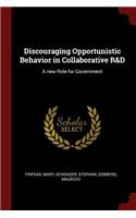 Discouraging Opportunistic Behavior in Collaborative R&d