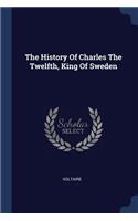 The History Of Charles The Twelfth, King Of Sweden