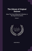 Library of Original Sources: Ideas That Have Influenced Civilization, in the Original Documents; Volume 1