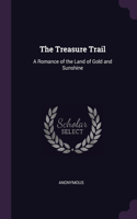 The Treasure Trail: A Romance of the Land of Gold and Sunshine