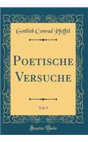 Poetische Versuche, Vol. 5 (Classic Reprint)