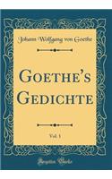 Goethe's Gedichte, Vol. 1 (Classic Reprint)