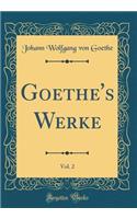 Goethe's Werke, Vol. 2 (Classic Reprint)