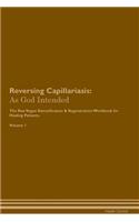 Reversing Capillariasis: As God Intended the Raw Vegan Plant-Based Detoxification & Regeneration Workbook for Healing Patients. Volume 1