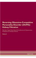 Reversing Obsessive-Compulsive Personality Disorder (OCPD): Kidney Filtration The Raw Vegan Plant-Based Detoxification & Regeneration Workbook for Healing Patients.Volume 5