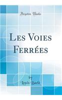 Les Voies FerrÃ©es (Classic Reprint)