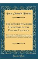 The Concise Standard Dictionary of the English Language: Designed to Give the Orthography, Pronunciation, and Meaning of about 35, 000 Words and Phrases in the Speech and Literature of the English-Speaking