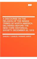 A Discourse on the Religion of the Indian Tribes of North America. Delivered Before the New-York Historical Society, December 20, 1819
