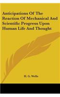 Anticipations Of The Reaction Of Mechanical And Scientific Progress Upon Human Life And Thought: (English)