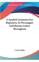 A Sanskrit Grammar For Beginners, In Devanagari And Roman Letters Throughout: (English)
