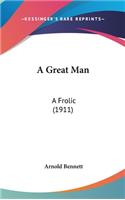 A Great Man: A Frolic (1911)