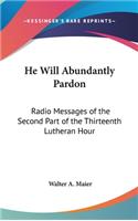 He Will Abundantly Pardon: Radio Messages of the Second Part of the Thirteenth Lutheran Hour(English)