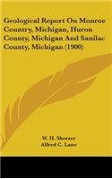 Geological Report On Monroe Country, Michigan, Huron County, Michigan And Sanilac County, Michigan (1900)